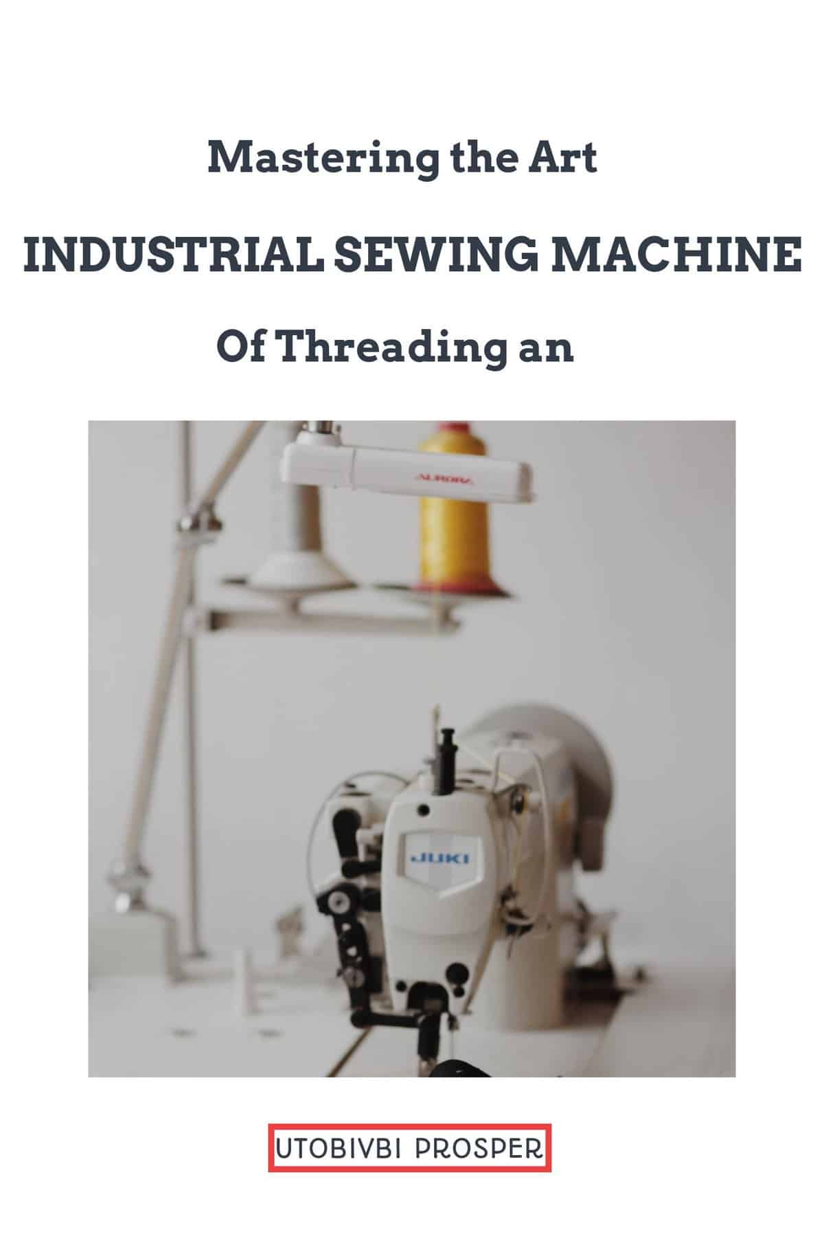 Mastering the Art of Threading an Industrial Sewing Machine Home of fashion and tailoring